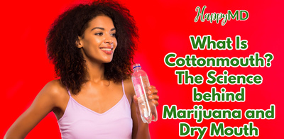 What Is Cottonmouth? The Science behind Marijuana and Dry Mouth