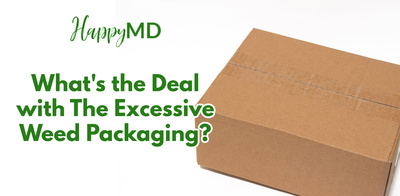 What's the Deal with The Excessive Weed Packaging?